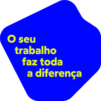 O seu trabalho faz toda a diferença