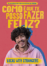 Lucas with Strangers - Como é que te posso fazer feliz? As histórias por trás do sucesso no TikTok!